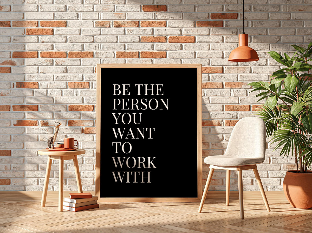 Be The Person You Want To Work With Poster | Powerful Black Wall Art | Motivational Quote Print | Bold Typography Decor