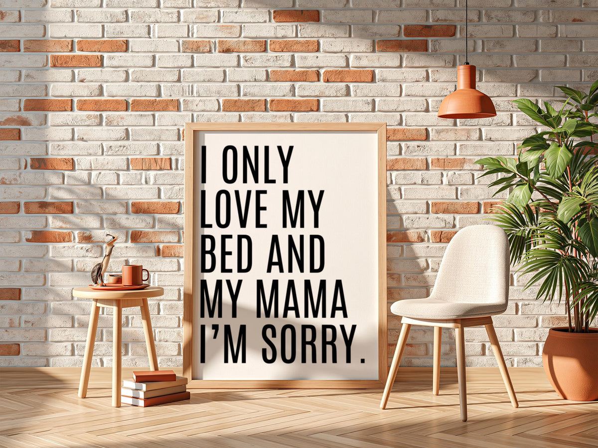 I Only Love My Bed And My Mama | Funny Quote Wall Art Print | Modern Bedroom Decor Poster | Minimalist Home Living Room Gallery Style Art