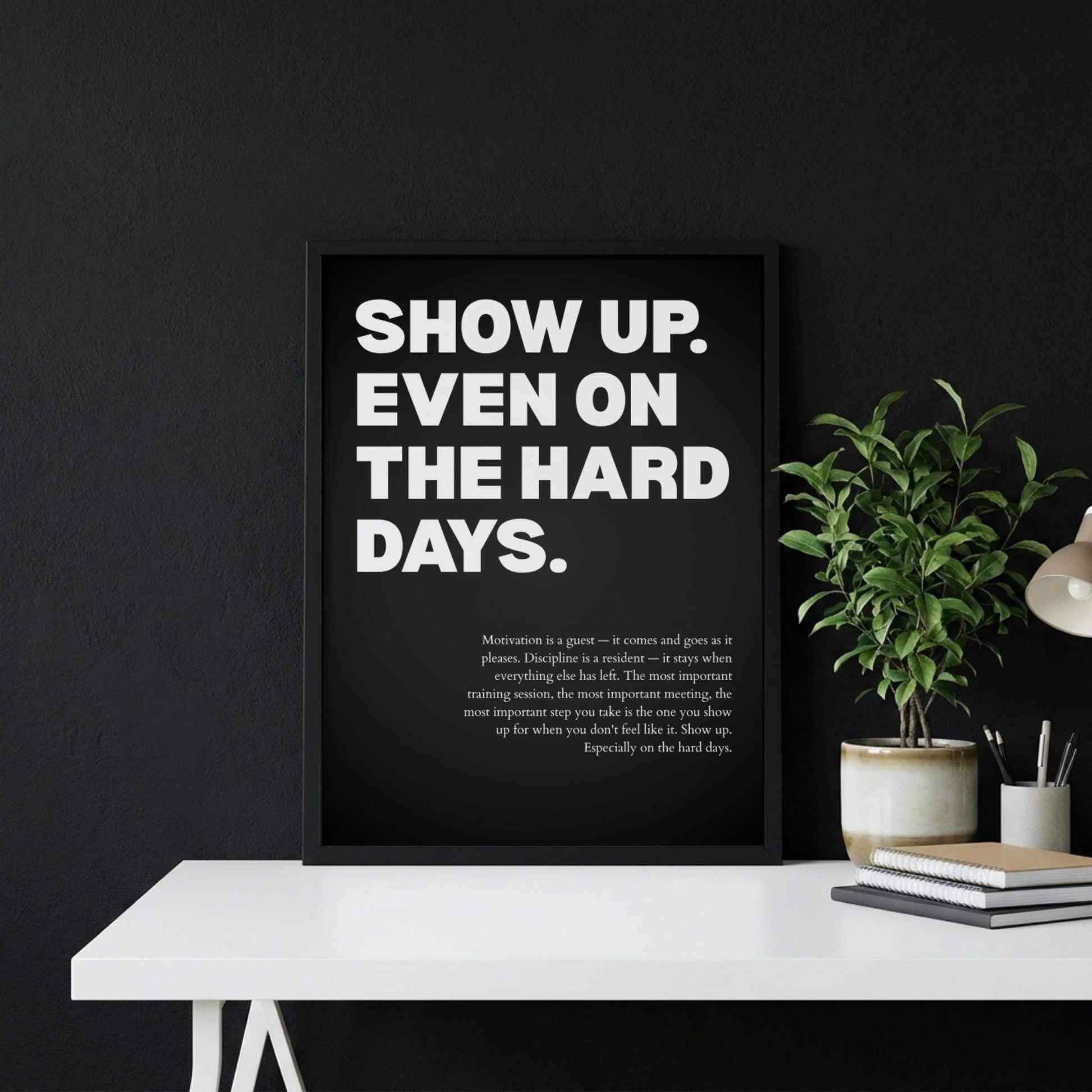 Show Up Even On The Hard Days Inspirational Poster | Persistence & Consistency Wall Art | Motivational Office Print | Modern Home Decor