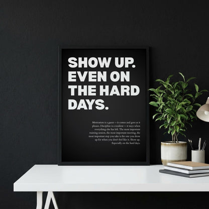 Show Up Even On The Hard Days Inspirational Poster | Persistence & Consistency Wall Art | Motivational Office Print | Modern Home Decor