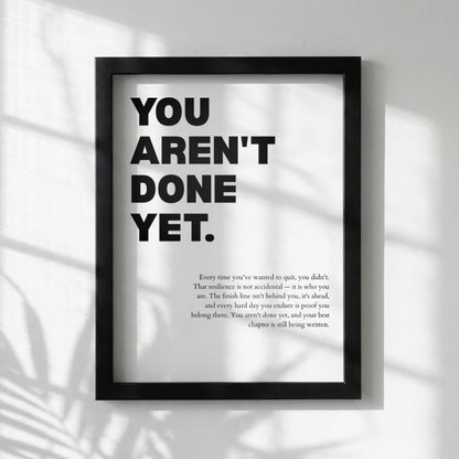 You Aren't Done Yet Inspirational Minimalist Poster | Perseverance & Resilience Wall Art | Motivational Office Print | Modern White Home Decor
