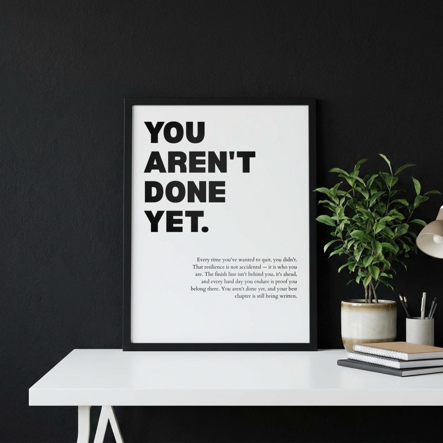 You Aren't Done Yet Inspirational Minimalist Poster | Perseverance & Resilience Wall Art | Motivational Office Print | Modern White Home Decor