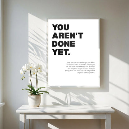 You Aren't Done Yet Inspirational Minimalist Poster | Perseverance & Resilience Wall Art | Motivational Office Print | Modern White Home Decor