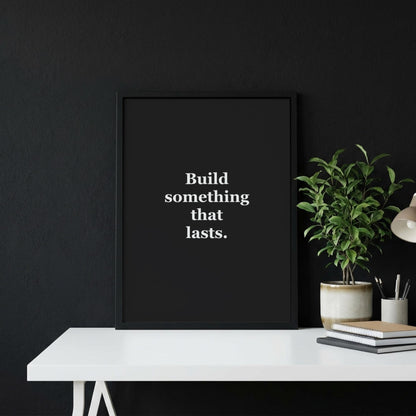Build Something That Lasts Motivational Poster | Legacy & Resilience Wall Art | Inspirational Minimalist Quote Print | Mind Reset Series