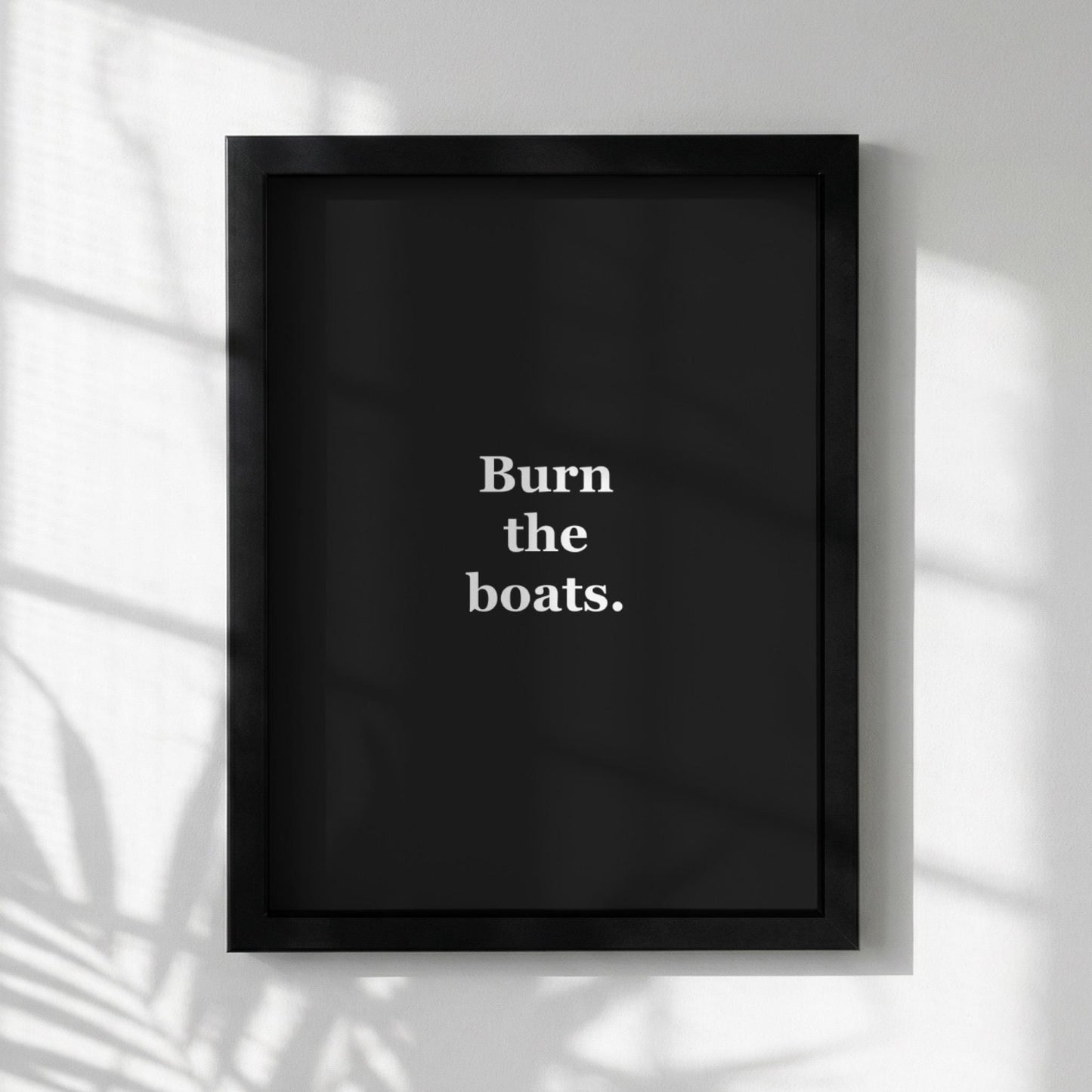 Burn The Boats Motivational Poster | Decisiveness & Commitment Wall Art | Inspirational Minimalist Quote Print | Mind Reset Series