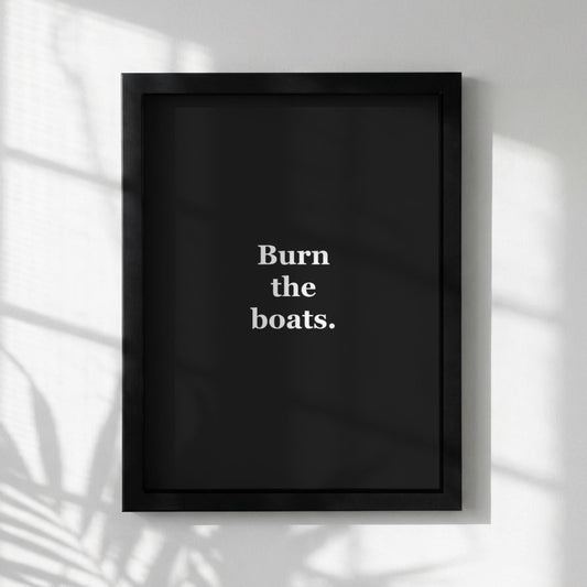 Burn The Boats Motivational Poster | Decisiveness & Commitment Wall Art | Inspirational Minimalist Quote Print | Mind Reset Series