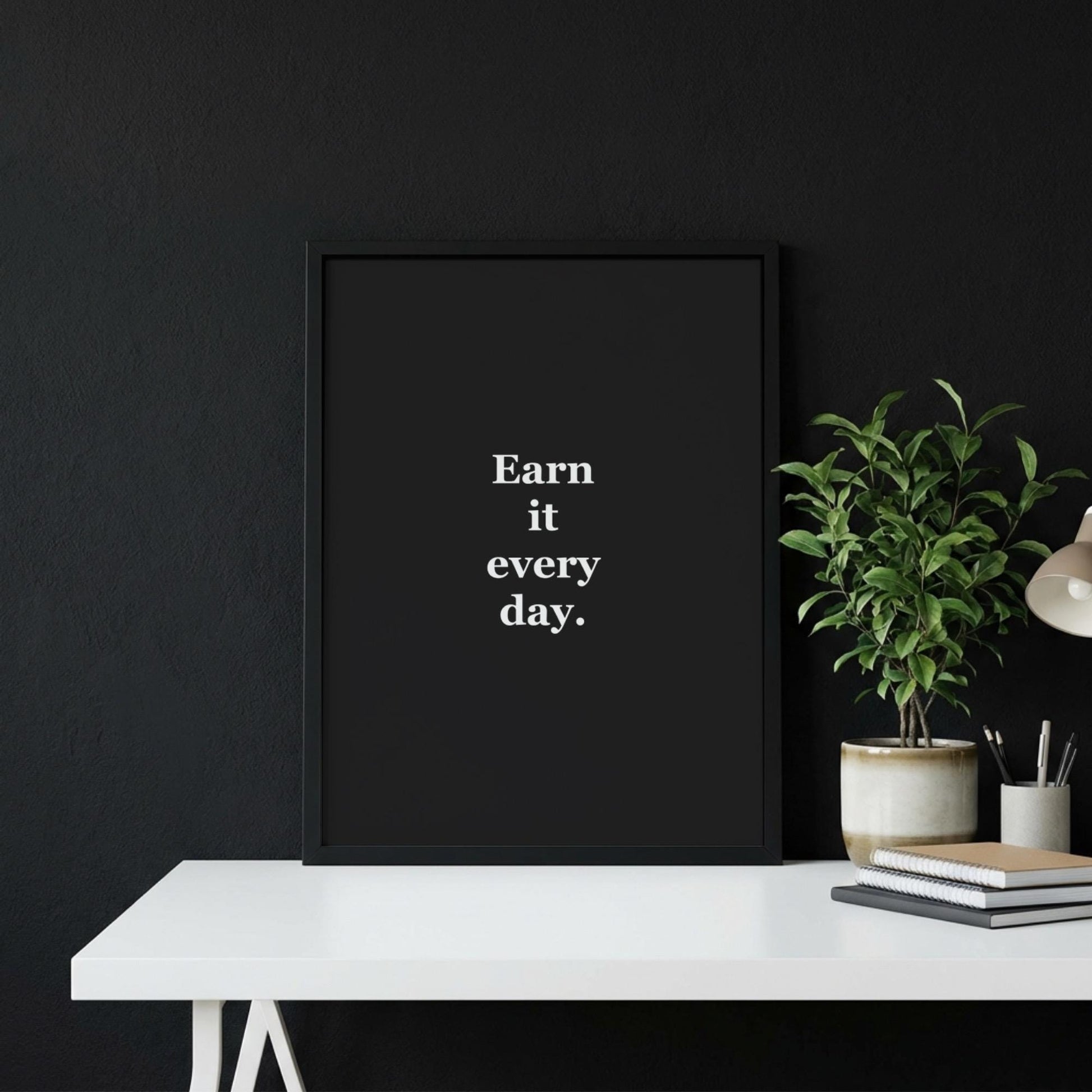 Earn It Every Day Motivational Poster | Discipline & Consistency Wall Art | Inspirational Minimalist Quote Print | Mind Reset Series