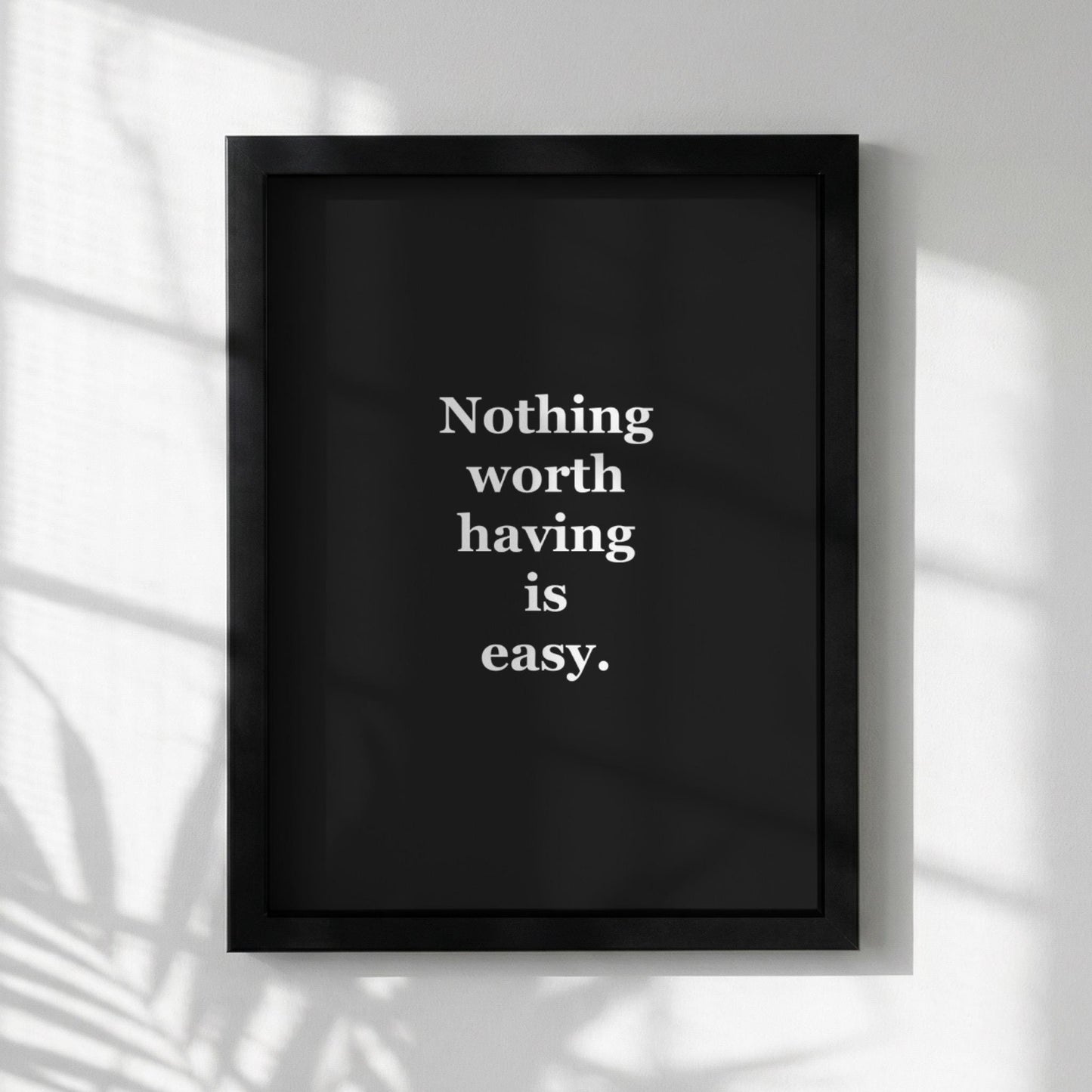 Nothing Worth Having Is Easy Motivational Poster | Grit & Achievement Wall Art | Inspirational Minimalist Quote Print | Mind Reset Series