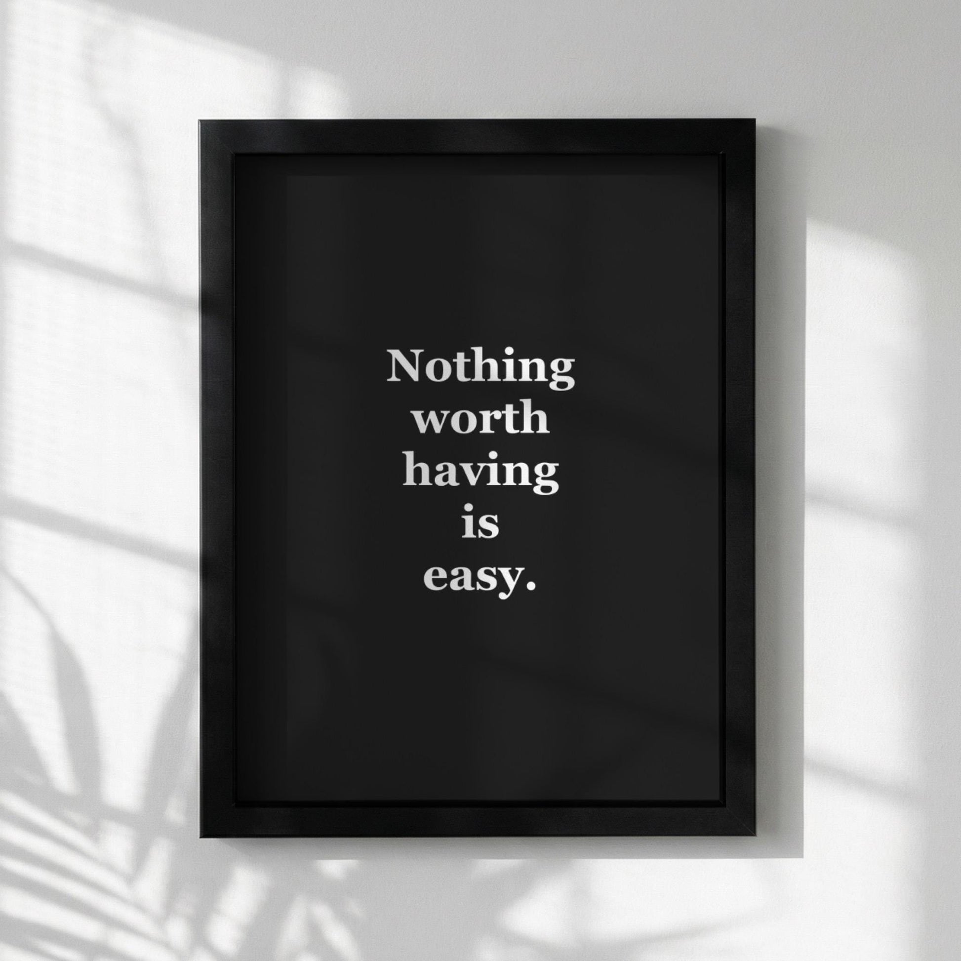 Nothing Worth Having Is Easy Motivational Poster | Grit & Achievement Wall Art | Inspirational Minimalist Quote Print | Mind Reset Series