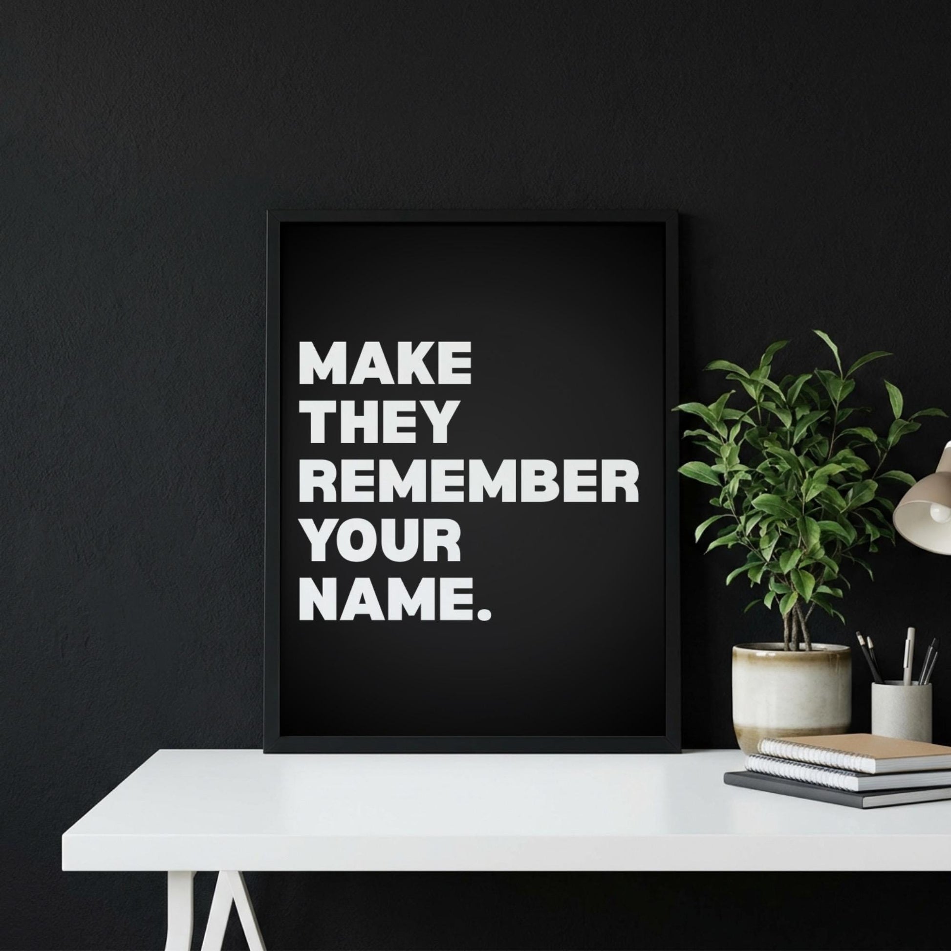 Make Them Remember Your Name Inspirational Poster | Ambition & Legacy Wall Art | Motivational Office Print | Modern Home Decor