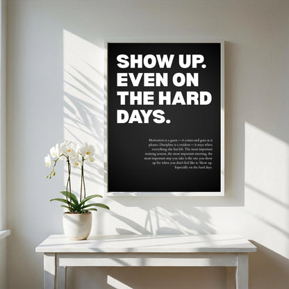 Show Up Even On The Hard Days Inspirational Poster | Persistence & Consistency Wall Art | Motivational Office Print | Modern Home Decor