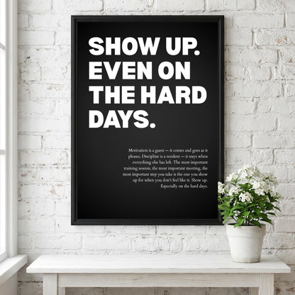 Show Up Even On The Hard Days Inspirational Poster | Persistence & Consistency Wall Art | Motivational Office Print | Modern Home Decor