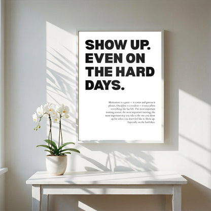 Show Up Even On The Hard Days Inspirational Minimalist Poster | Persistence & Consistency Wall Art | Motivational Office Print | Modern White Home Decor
