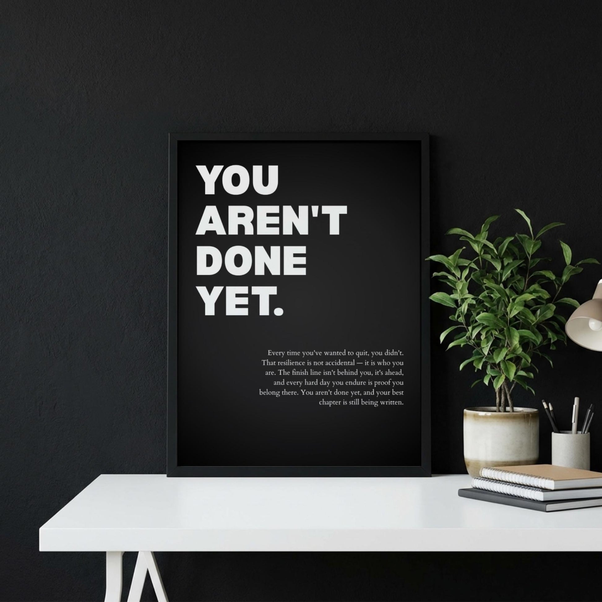 You Aren't Done Yet Inspirational Poster | Perseverance & Resilience Wall Art | Motivational Office Print | Modern Home Decor