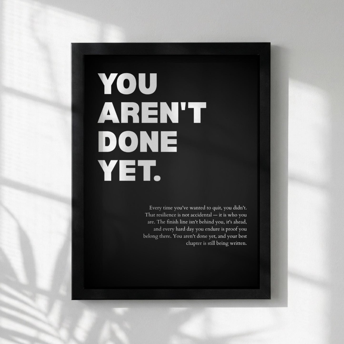 You Aren't Done Yet Inspirational Poster | Perseverance & Resilience Wall Art | Motivational Office Print | Modern Home Decor