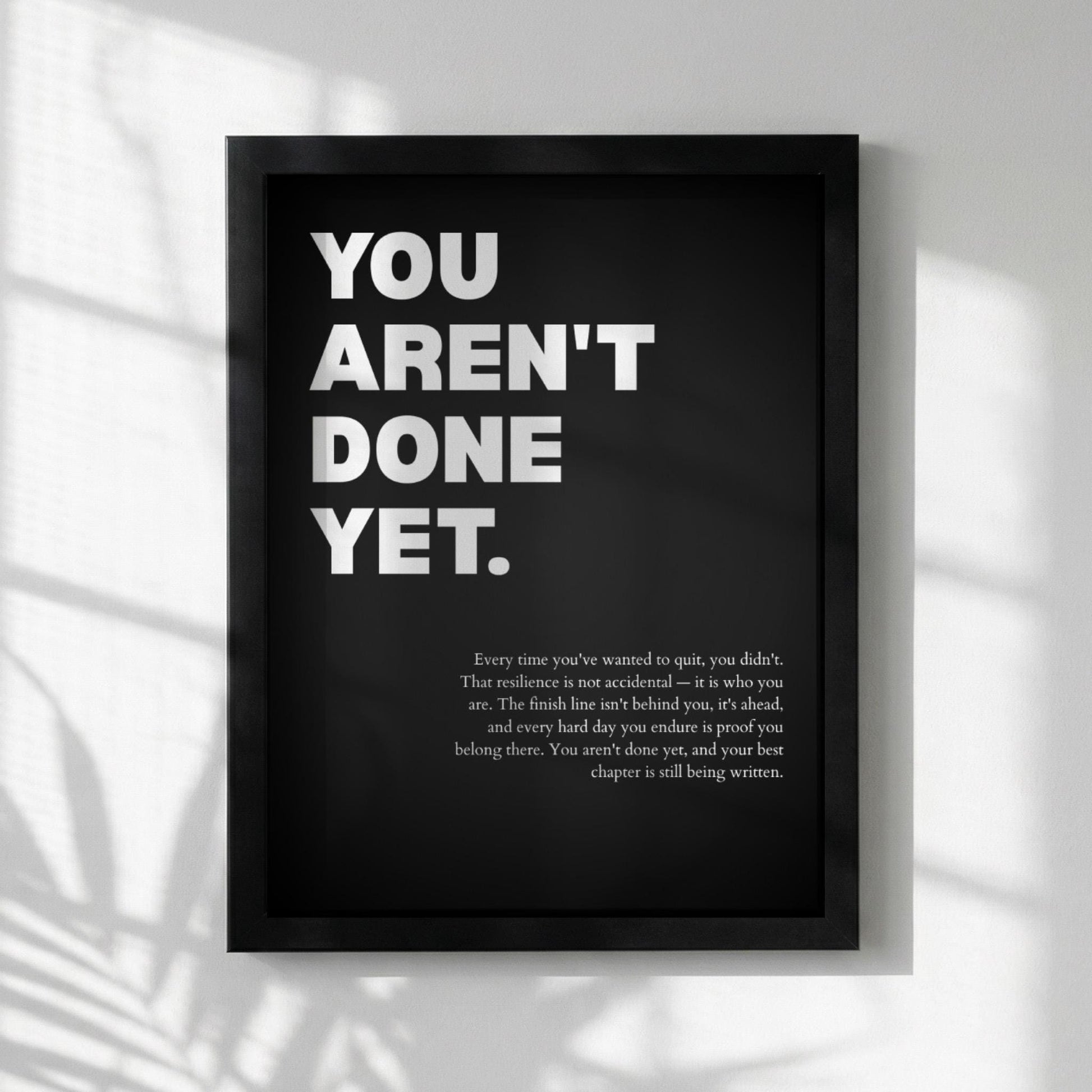 You Aren't Done Yet Inspirational Poster | Perseverance & Resilience Wall Art | Motivational Office Print | Modern Home Decor