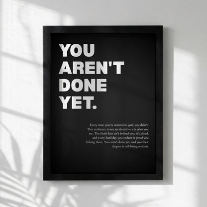 You Aren't Done Yet Inspirational Poster | Perseverance & Resilience Wall Art | Motivational Office Print | Modern Home Decor