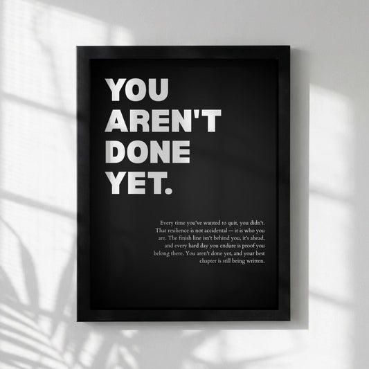 You Aren't Done Yet Inspirational Poster | Perseverance & Resilience Wall Art | Motivational Office Print | Modern Home Decor