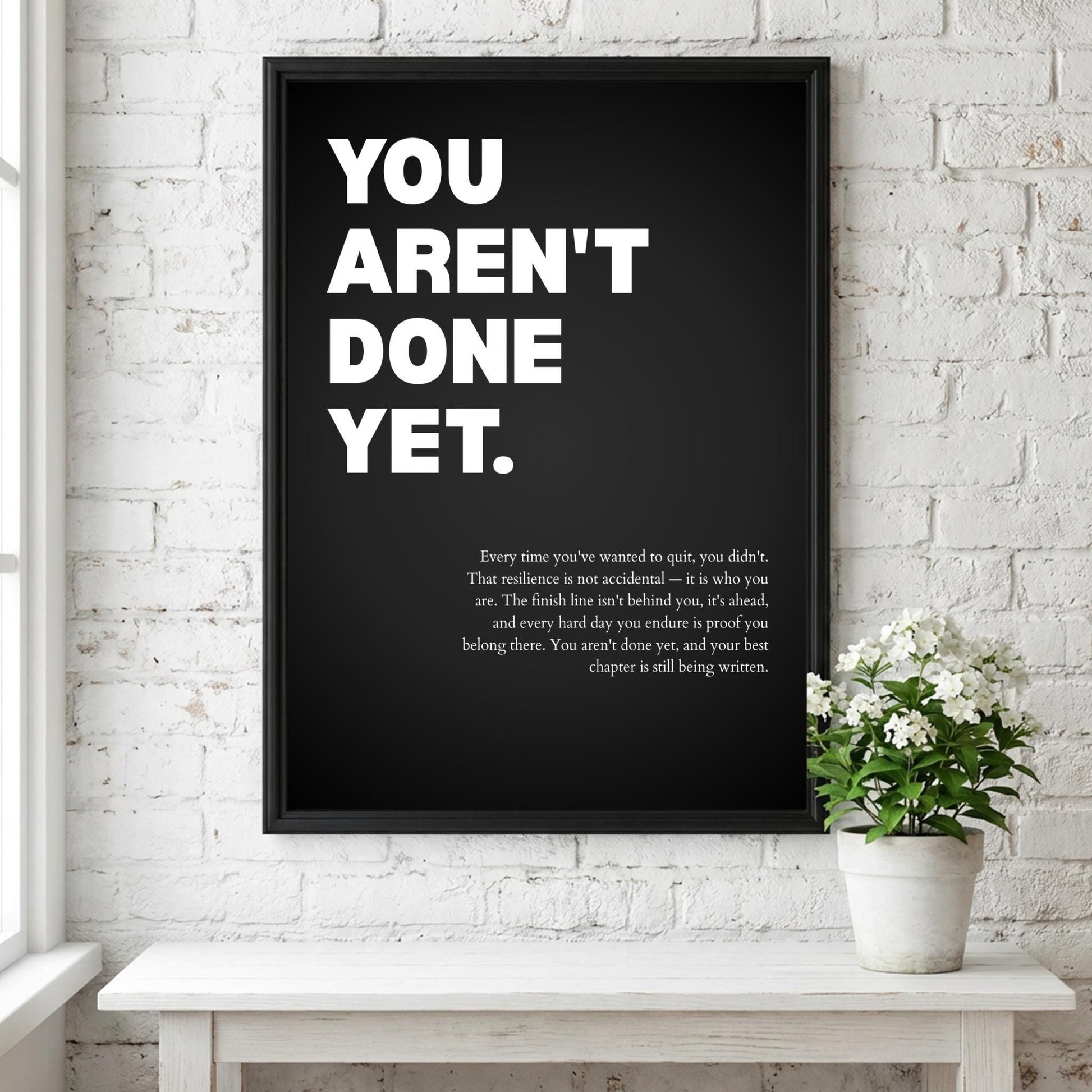 You Aren't Done Yet Inspirational Poster | Perseverance & Resilience Wall Art | Motivational Office Print | Modern Home Decor