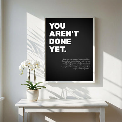 You Aren't Done Yet Inspirational Poster | Perseverance & Resilience Wall Art | Motivational Office Print | Modern Home Decor