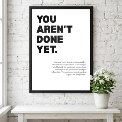 You Aren't Done Yet Inspirational Minimalist Poster | Perseverance & Resilience Wall Art | Motivational Office Print | Modern White Home Decor
