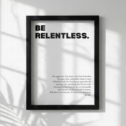 Be Relentless Poster | White Powerful Motivational Wall Art | Inspirational Success Quote Print | Modern Minimalist Office Decor