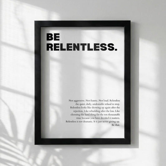 Be Relentless Poster | White Powerful Motivational Wall Art | Inspirational Success Quote Print | Modern Minimalist Office Decor