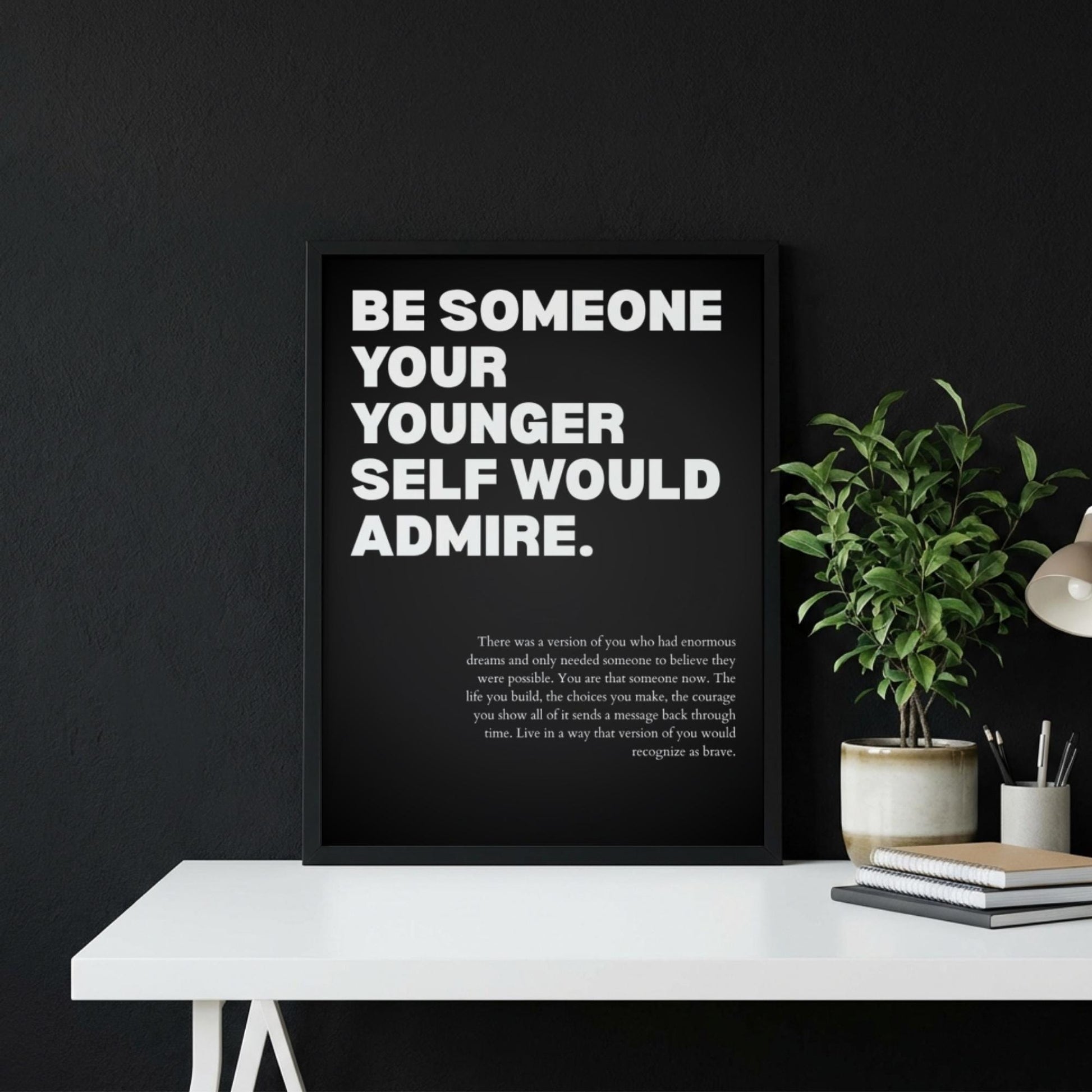 Be Someone Your Younger Self Would Admire Poster | Powerful Motivational Art | Inspirational Quote Print | Modern Office Wall Decor