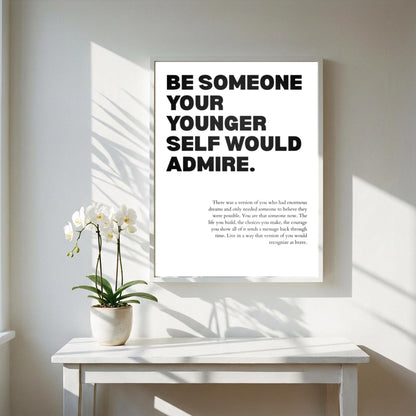 Be Someone Your Younger Self Would Admire Poster | White Powerful Motivational Art | Inspirational Quote | Modern Office Wall Decor