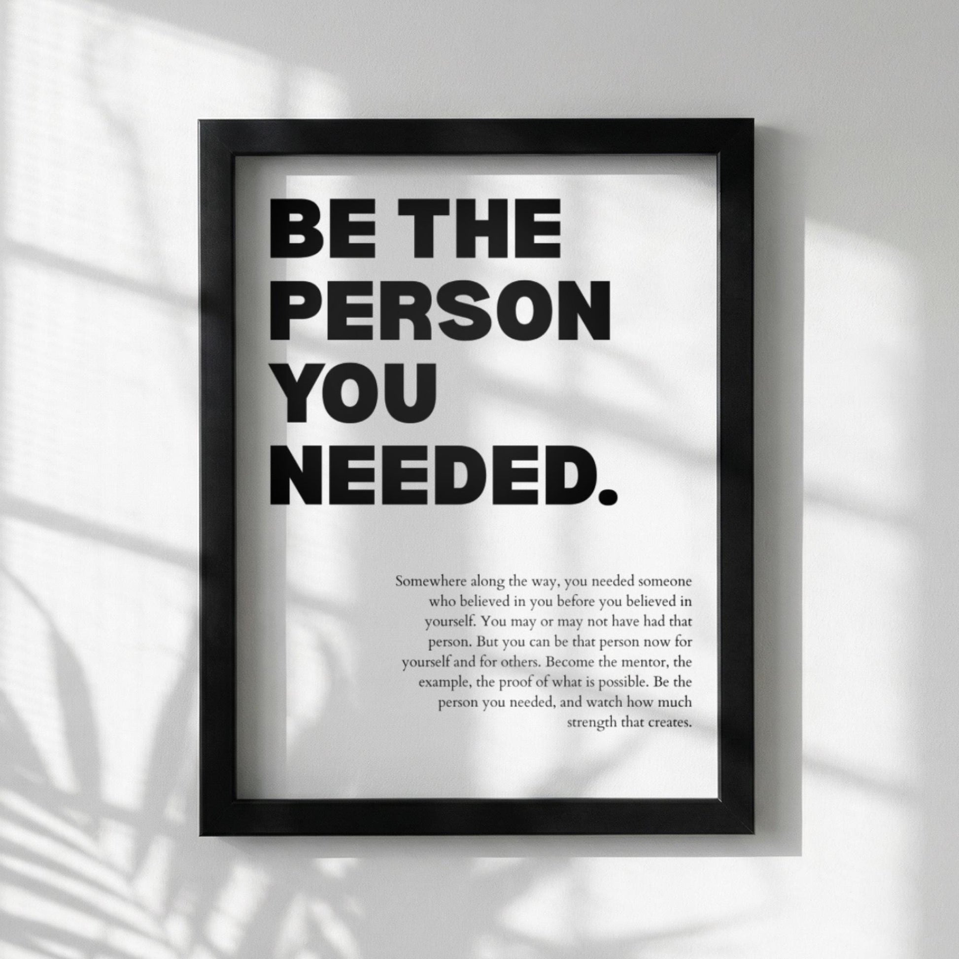 Be the Person You Needed Poster | Powerful Motivational Art | Inspirational Quote Print | Modern Office Wall Decor