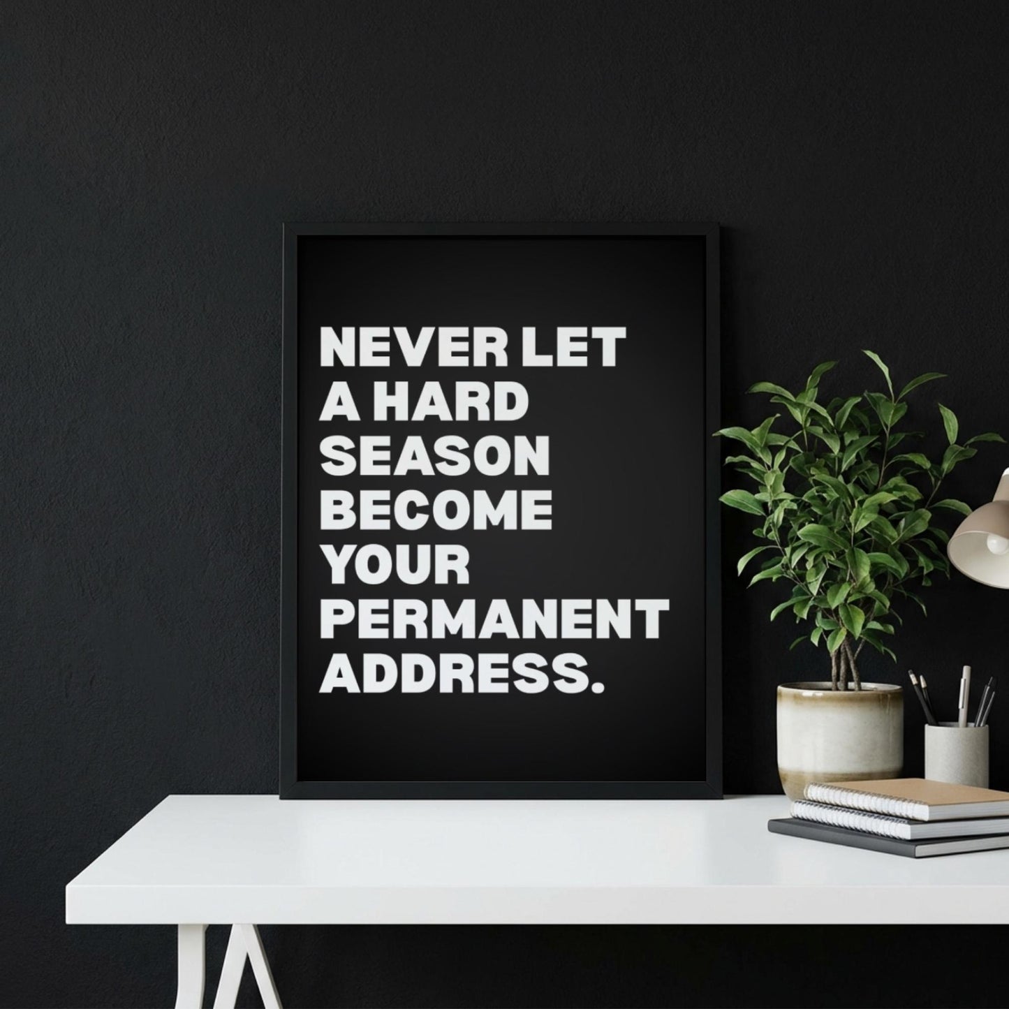 Never Let A Hard Season Become Your Permanent Address Poster | Powerful Motivational Wall Art | Success Quote | Modern Office Decor