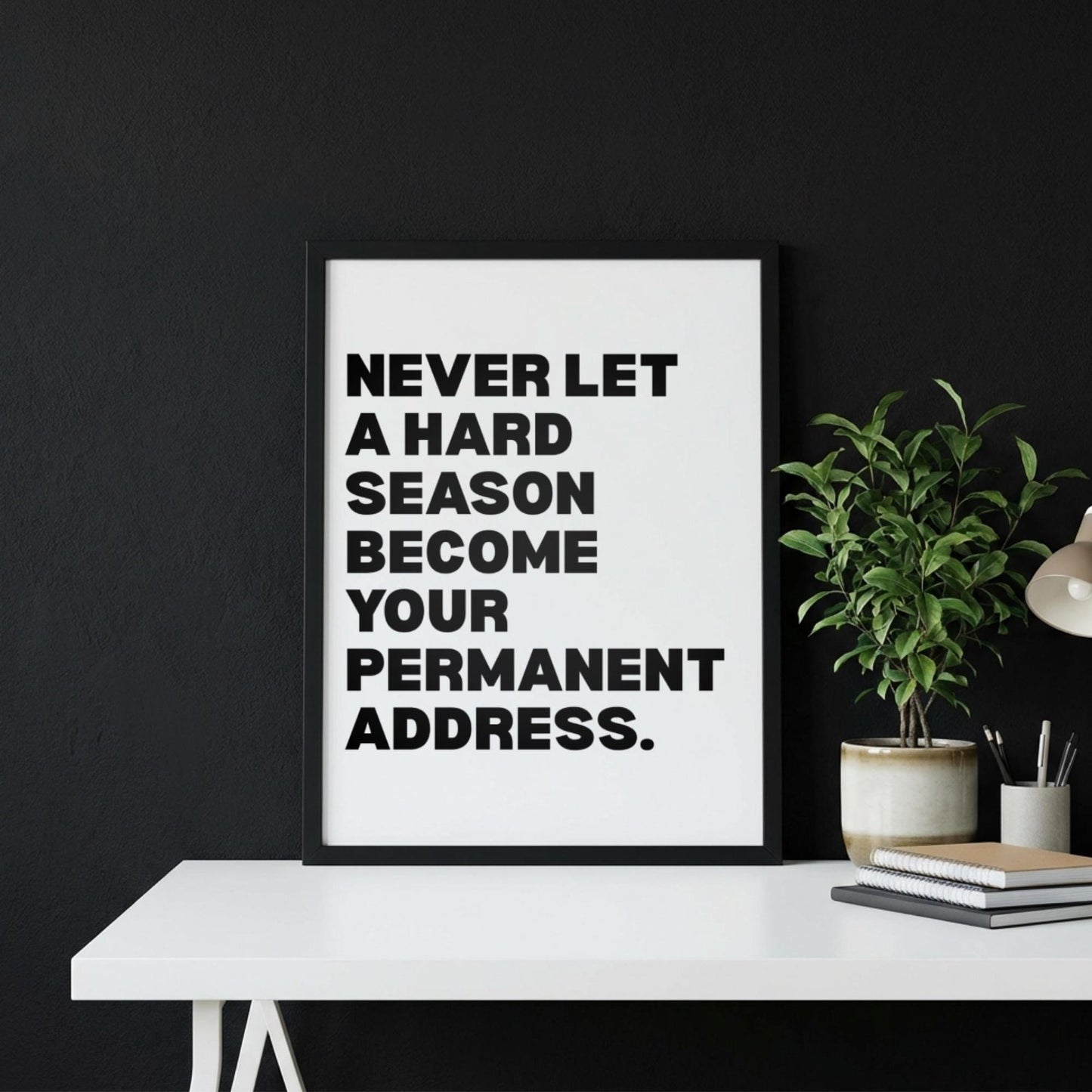 Never Let A Hard Season Become Your Permanent Address Poster | Powerful Motivational Wall Art | Success Quote | Modern Office Decor