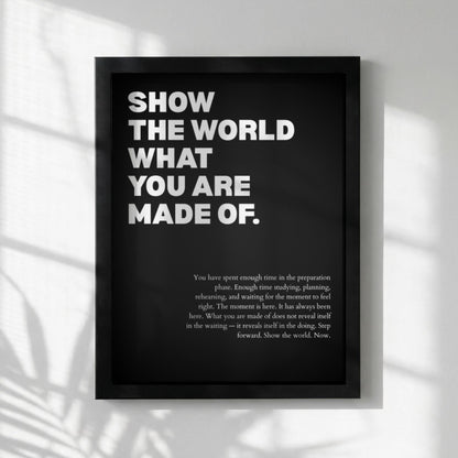Show The World What You Are Made Of Poster | Powerful Motivational Wall Art | Success Quote | Modern Office Decor