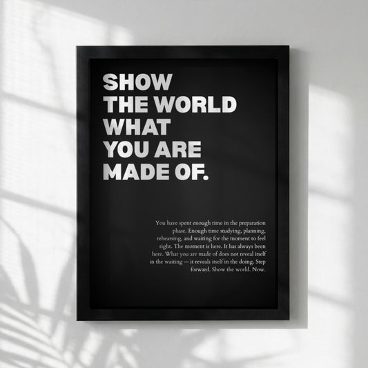 Show The World What You Are Made Of Poster | Powerful Motivational Wall Art | Success Quote | Modern Office Decor