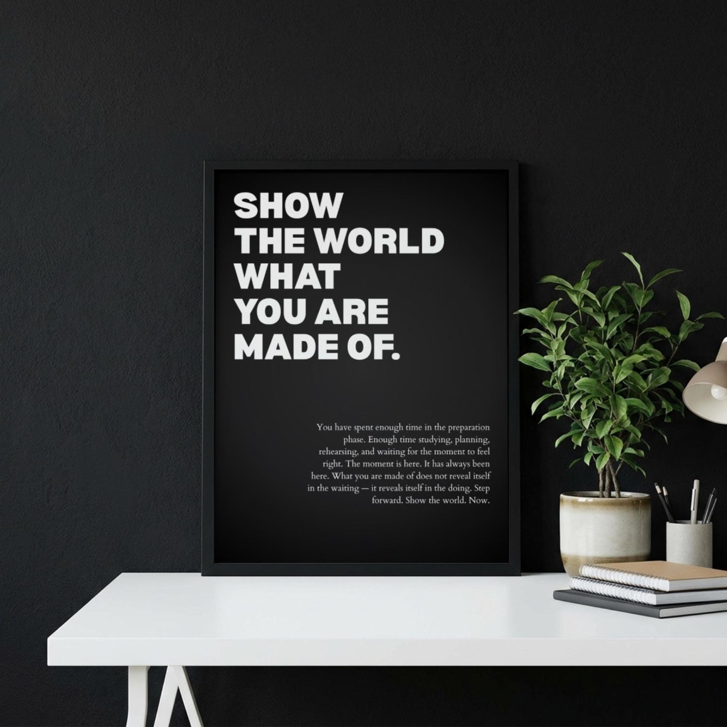 Show The World What You Are Made Of Poster | Powerful Motivational Wall Art | Success Quote | Modern Office Decor