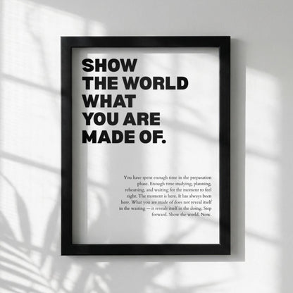 Show The World What You Are Made Of Poster | Powerful Motivational Wall Art | Success Quote | Modern Office Decor