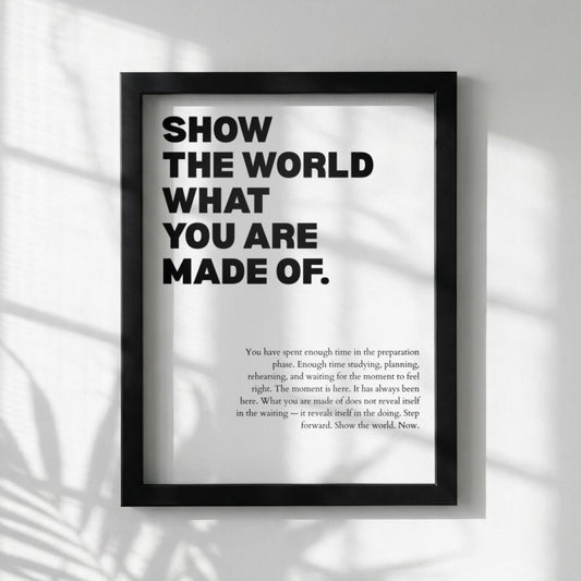 Show The World What You Are Made Of Poster | Powerful Motivational Wall Art | Success Quote | Modern Office Decor