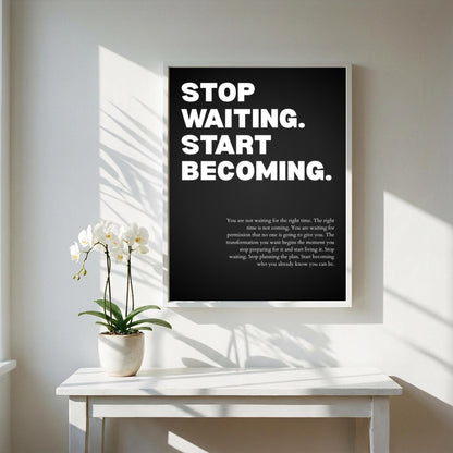 Stop Waiting Start Becoming Poster | Powerful Motivational Wall Art | Success Quote | Modern Office Decor