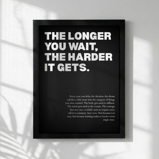The Longer You Wait, The Harder It Gets Poster | Powerful Motivational Wall Art | Success Quote | Modern Office Decor
