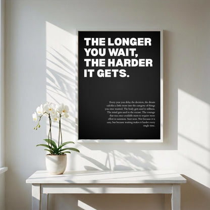 The Longer You Wait, The Harder It Gets Poster | Powerful Motivational Wall Art | Success Quote | Modern Office Decor