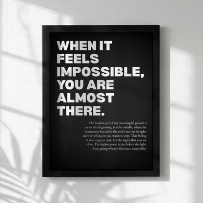 When It Feels Impossible You Are Almost There Poster | Powerful Motivational Wall Art | Success Quote