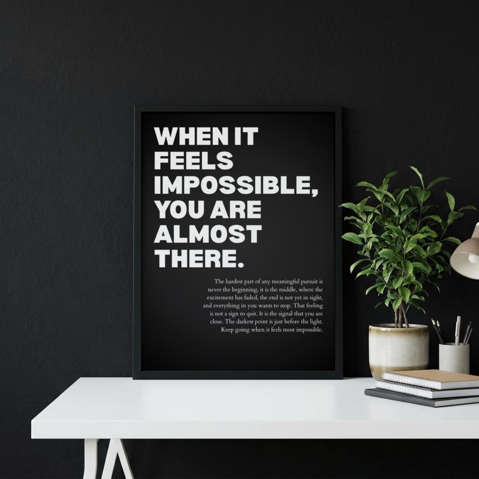 When It Feels Impossible You Are Almost There Poster | Powerful Motivational Wall Art | Success Quote