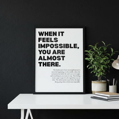 When It Feels Impossible You Are Almost There Poster | Powerful Motivational Wall Art | Success Quote