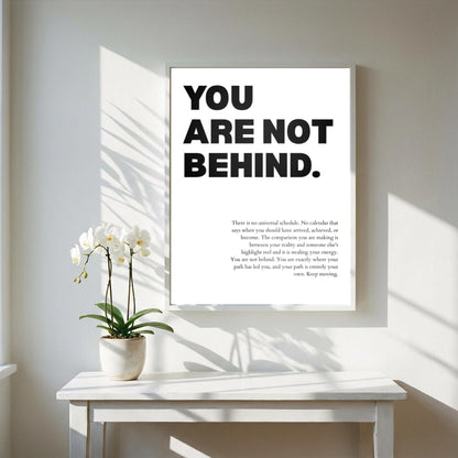You Are Not Behind Poster | Powerful Motivational Wall Art | Success Quote | Modern Office Decor