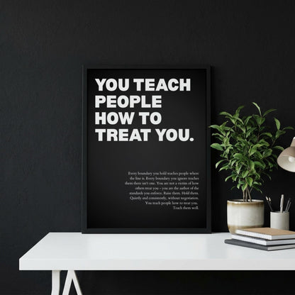 You Teach People How To Treat You Poster | Powerful Motivational Wall Art | Success Quote
