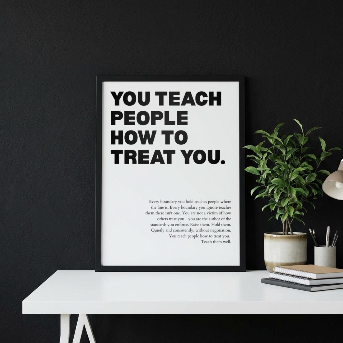 You Teach People How To Treat You Poster | Powerful Motivational Wall Art | Success Quote