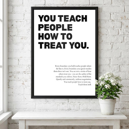 You Teach People How To Treat You Poster | Powerful Motivational Wall Art | Success Quote