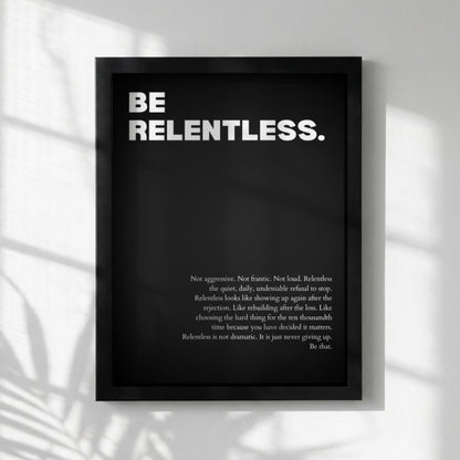 Be Relentless Poster | Powerful Motivational Wall Art | Inspirational Success Quote Print | Modern Minimalist Office Decor