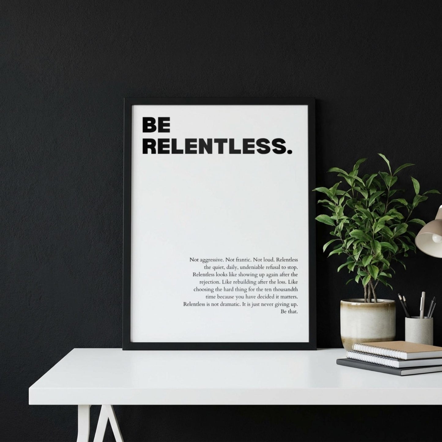 Be Relentless Poster | White Powerful Motivational Wall Art | Inspirational Success Quote Print | Modern Minimalist Office Decor