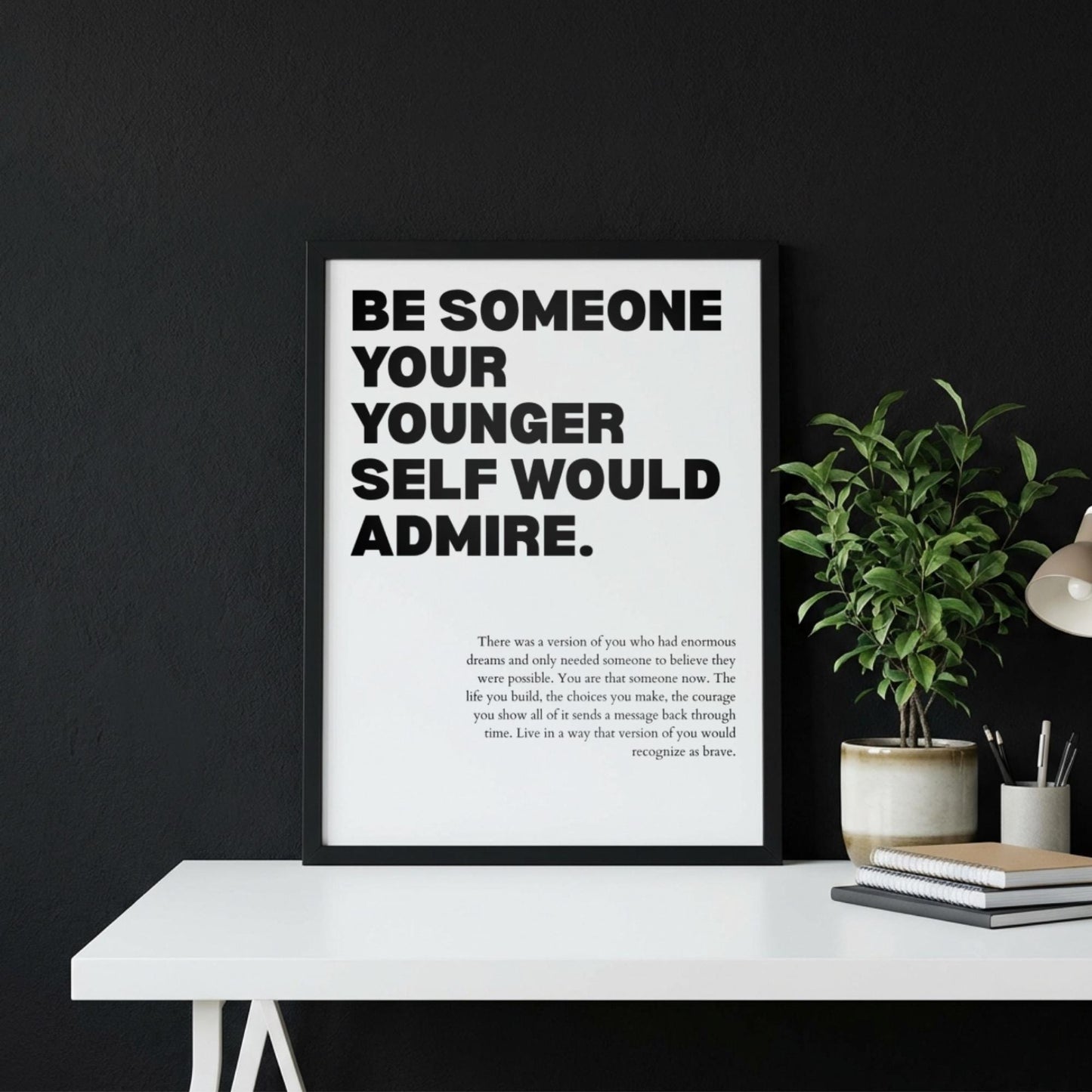 Be Someone Your Younger Self Would Admire Poster | White Powerful Motivational Art | Inspirational Quote | Modern Office Wall Decor